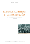 Banque d'Amsterdam et le florin européen au temps de la République néerlandaise (La)